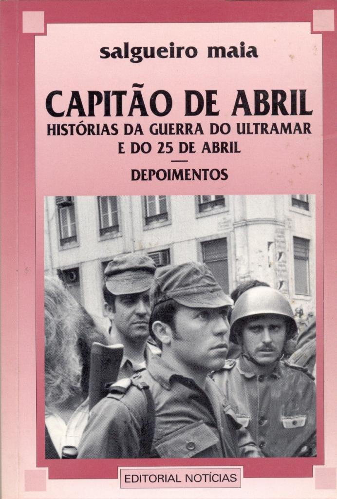 Capitão de Abril. Histórias da Guerra do Ultramar e do 25 de Abril (Depoimentos)
