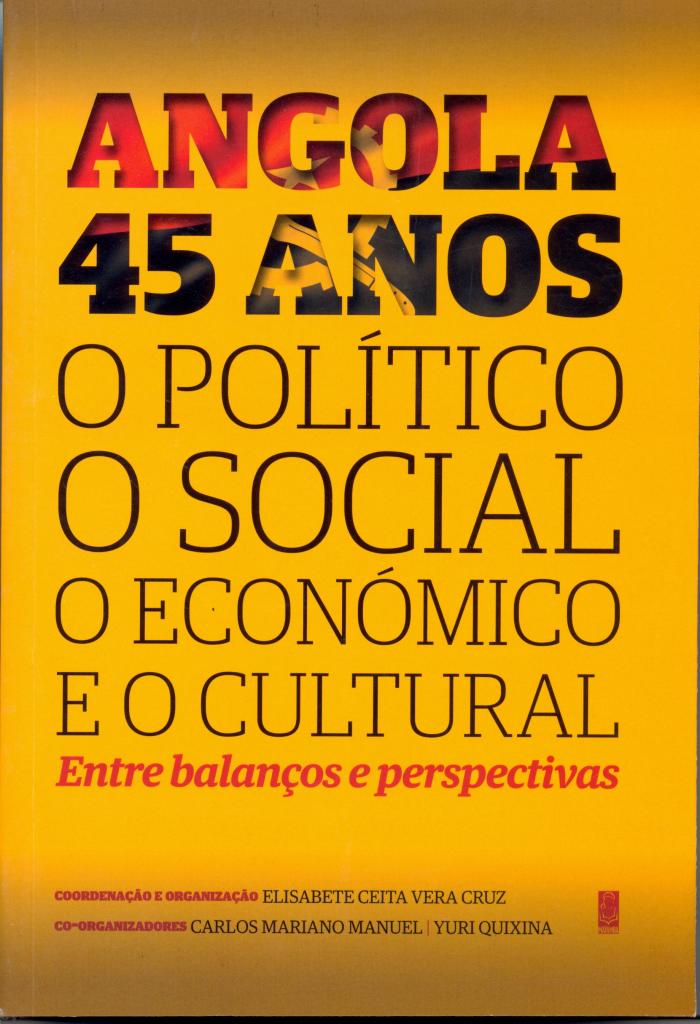 Angola 45 anos. O Político, o Social, o Económico e o Cultural. Entre Balanços e perspectivas